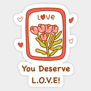 You Deserve Love! Sticker